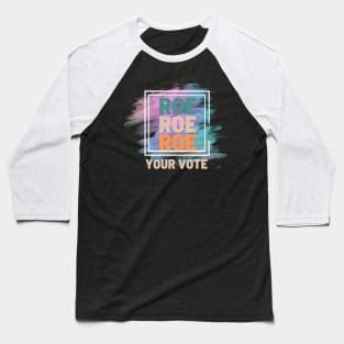 Roe Roe Roe Your Vote Baseball T-Shirt